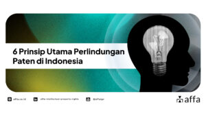 6 Prinsip Utama Perlindungan Paten di Indonesia - AFFA IPR