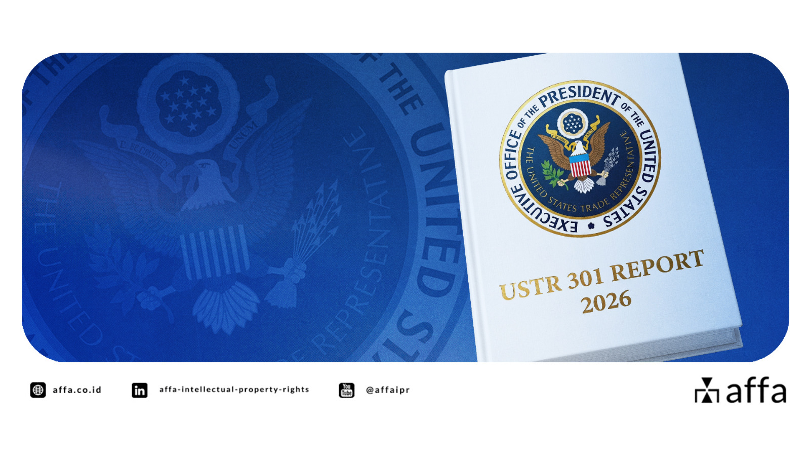USTR Special 301 Report 2026 Akui Komitmen Kuat Indonesia untuk Perbaikan Perlindungan Kekayaan Intelektual - AFFA IPR